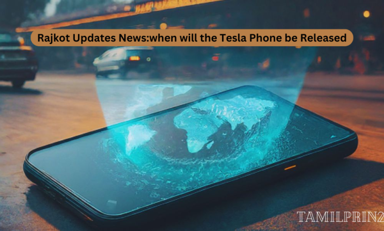 Rajkot Updates News:when will the Tesla Phone be Released